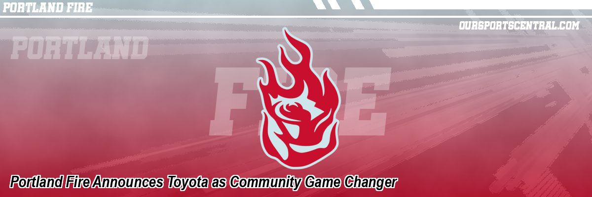 Portland Fire Announces Toyota as Community Game Changer
