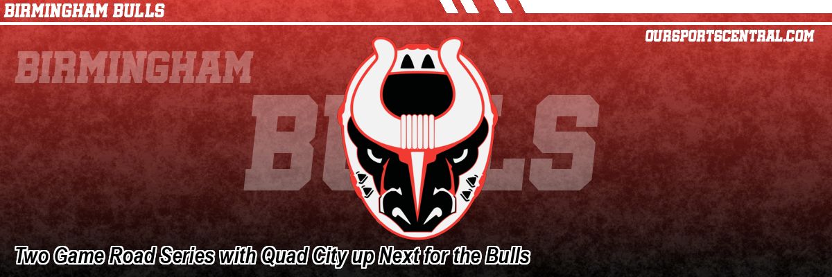 Two Game Road Series with Quad City up Next for the Bulls