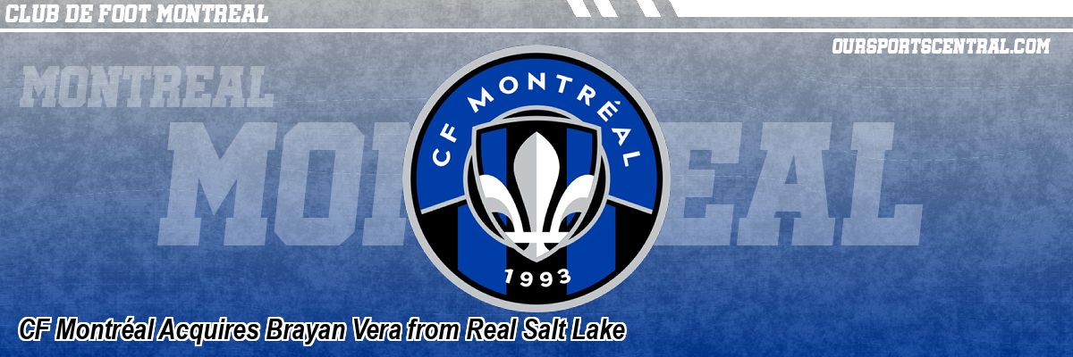 CF Montréal Acquires Brayan Vera from Real Salt Lake