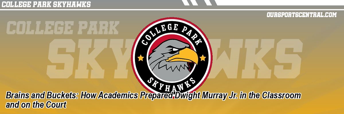 Brains and Buckets: How Academics Prepared Dwight Murray Jr. in the Classroom and on the Court