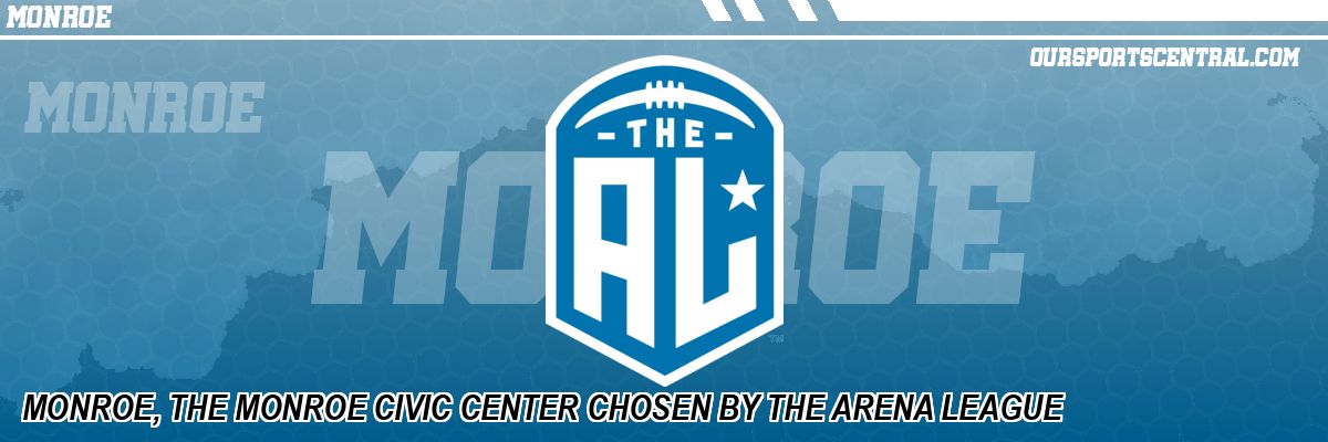 MONROE, THE MONROE CIVIC CENTER CHOSEN BY THE ARENA LEAGUE