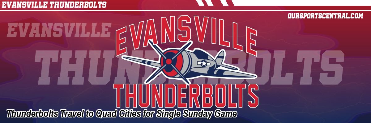 Thunderbolts Travel to Quad Cities for Single Sunday Game