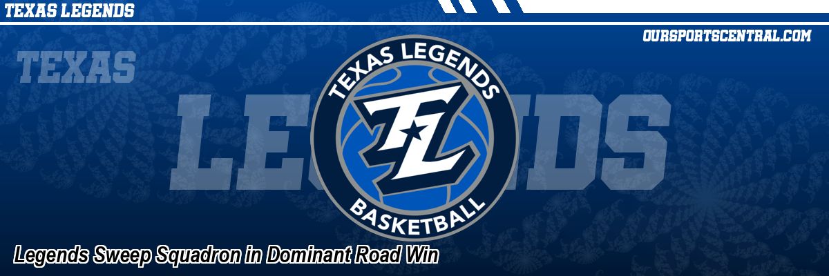 Legends Sweep Squadron in Dominant Road Win