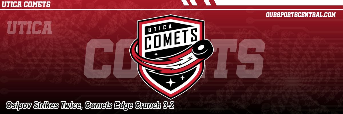 Osipov Strikes Twice, Comets Edge Crunch 3-2