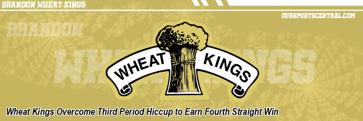 Wheat Kings Overcome Third Period Hiccup to Earn Fourth Straight Win