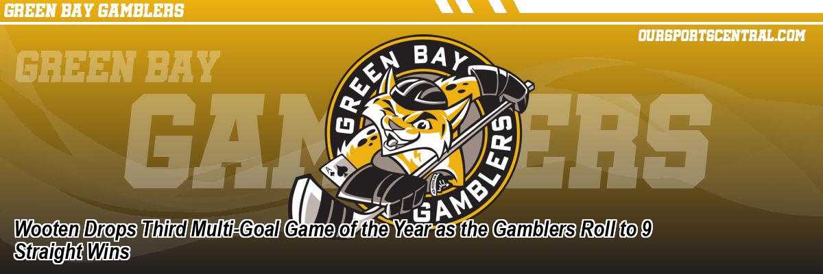 Wooten Drops Third Multi-Goal Game of the Year as the Gamblers Roll to 9 Straight Wins