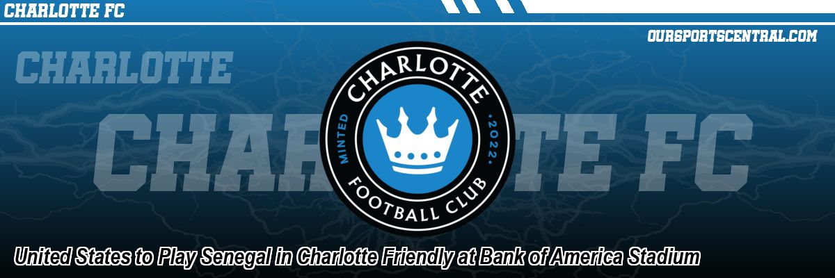 United States to Play Senegal in Charlotte Friendly at Bank of America Stadium