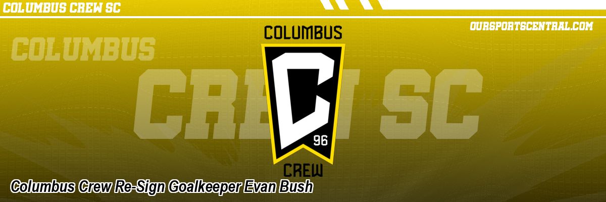 Columbus Crew Re-Sign Goalkeeper Evan Bush