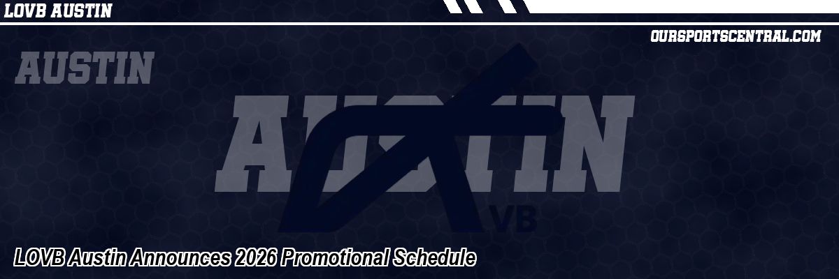 LOVB Austin Announces 2026 Promotional Schedule