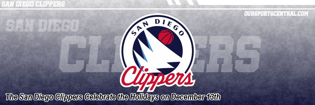 The San Diego Clippers Celebrate the Holidays on December 13th