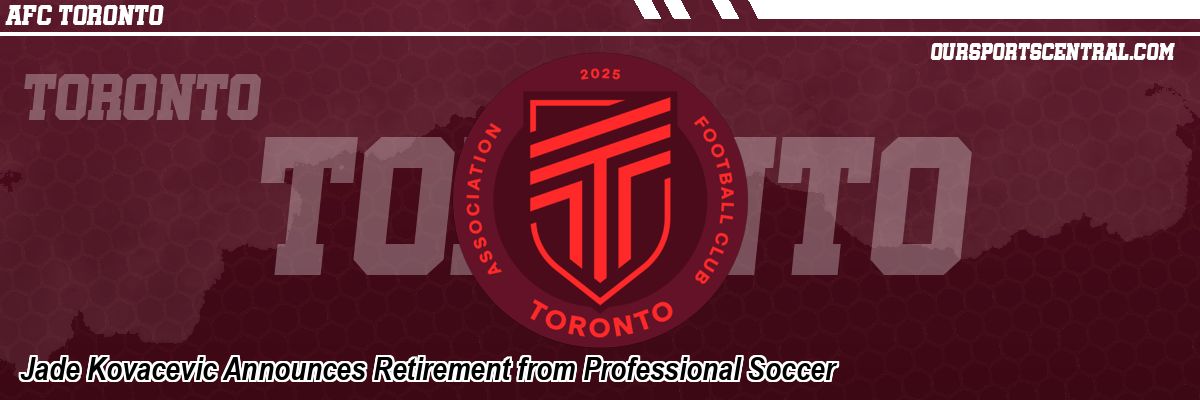Jade Kovacevic Announces Retirement from Professional Soccer