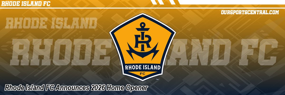 Rhode Island FC Announces 2026 Home Opener