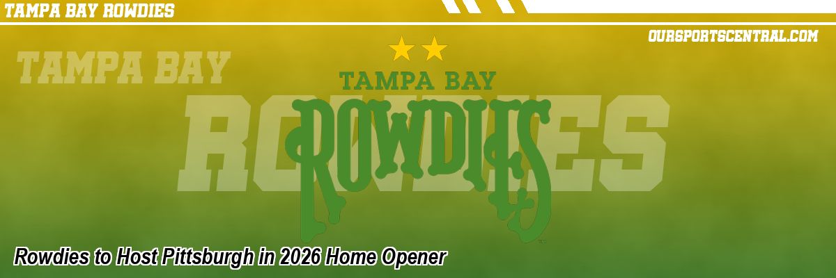 Rowdies to Host Pittsburgh in 2026 Home Opener