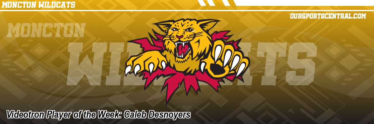 Videotron Player of the Week: Caleb Desnoyers