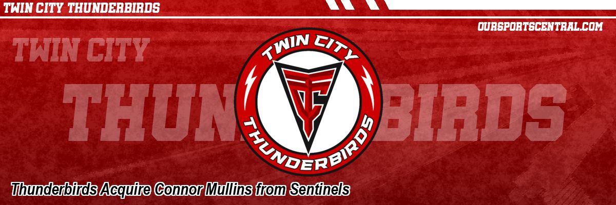 Thunderbirds Acquire Connor Mullins from Sentinels