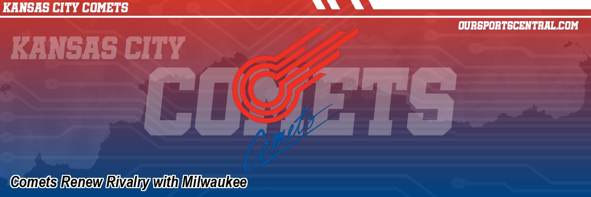 Comets Renew Rivalry with Milwaukee