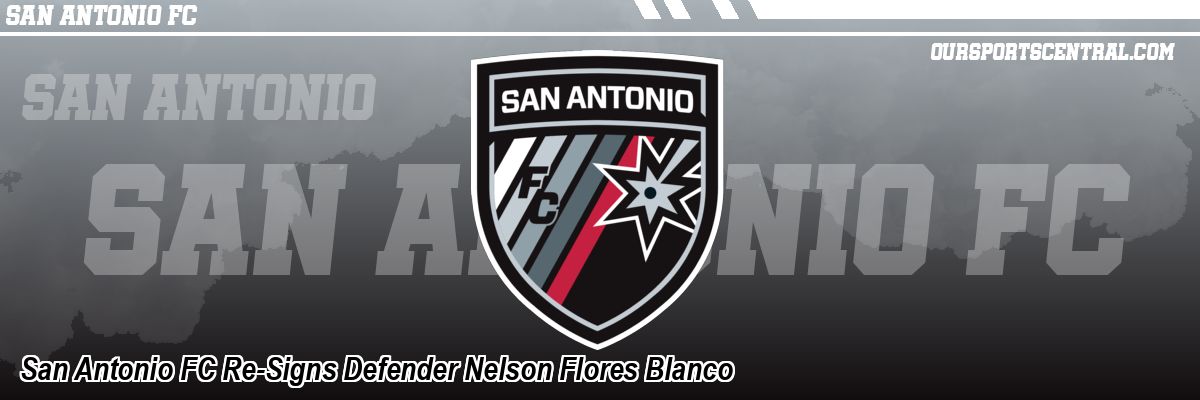San Antonio FC Re-Signs Defender Nelson Flores Blanco