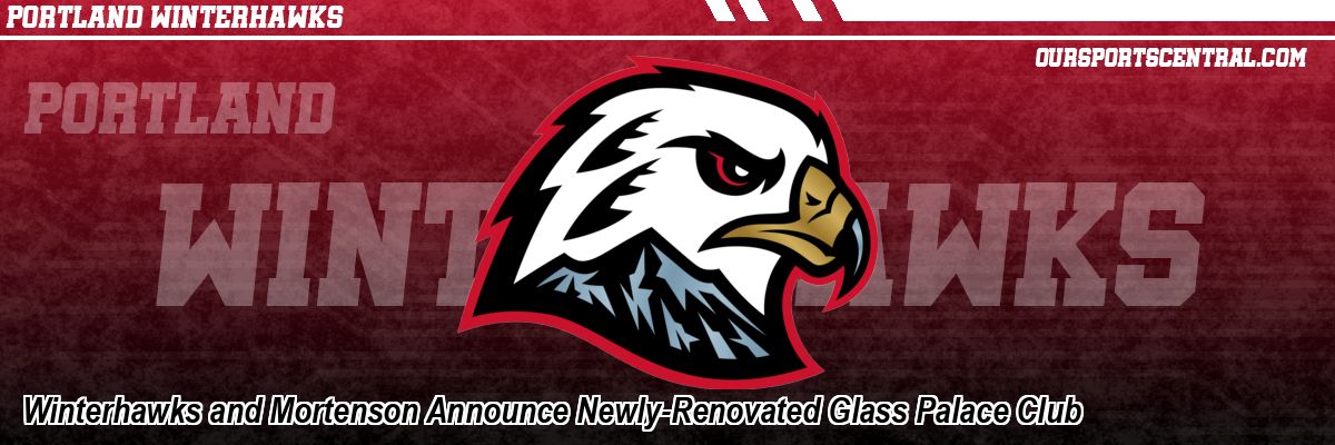 Winterhawks and Mortenson Announce Newly-Renovated Glass Palace Club