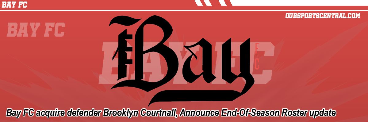 Bay FC acquire defender Brooklyn Courtnall, Announce End-Of-Season Roster update