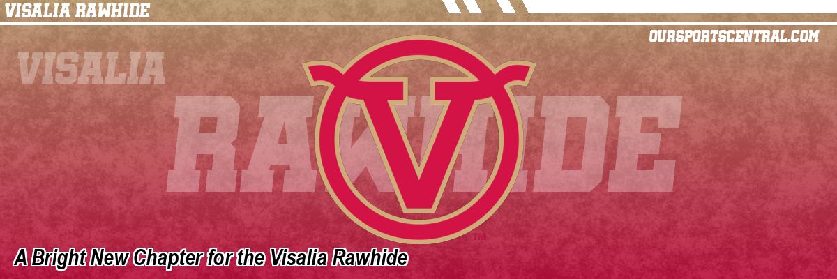 A Bright New Chapter for the Visalia Rawhide