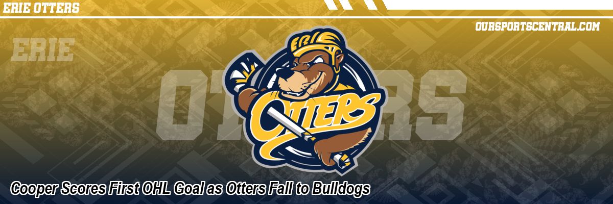 Cooper Scores First OHL Goal as Otters Fall to Bulldogs