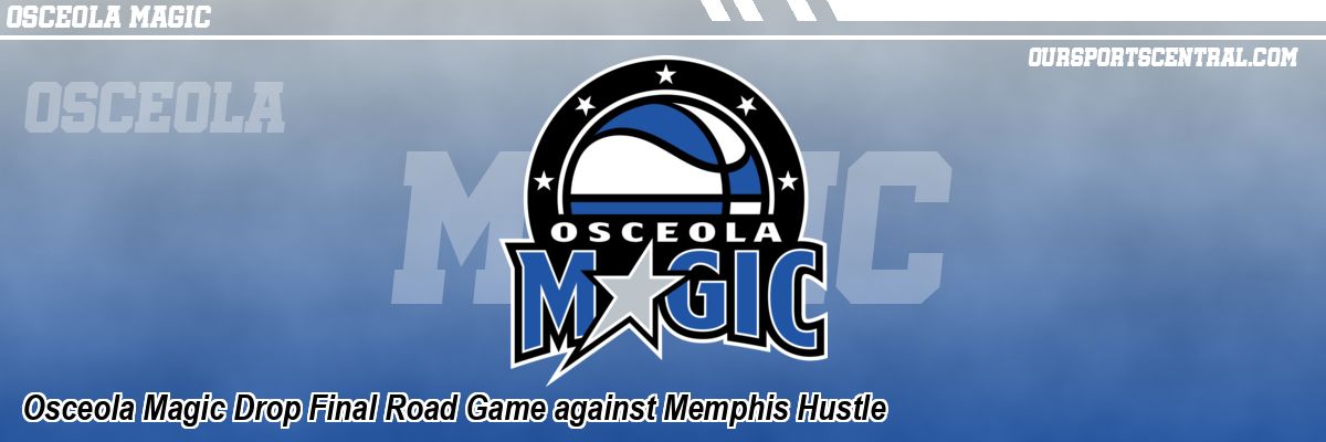 Osceola Magic Drop Final Road Game against Memphis Hustle