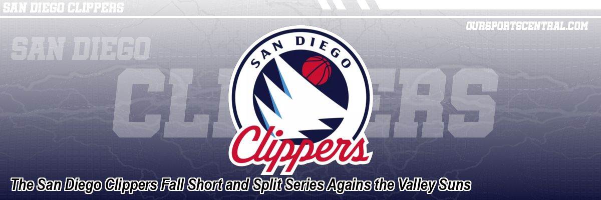 The San Diego Clippers Fall Short and Split Series Agains the Valley Suns