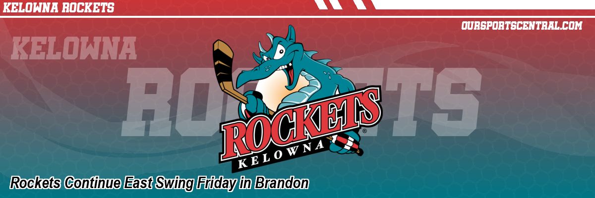 Rockets Continue East Swing Friday in Brandon