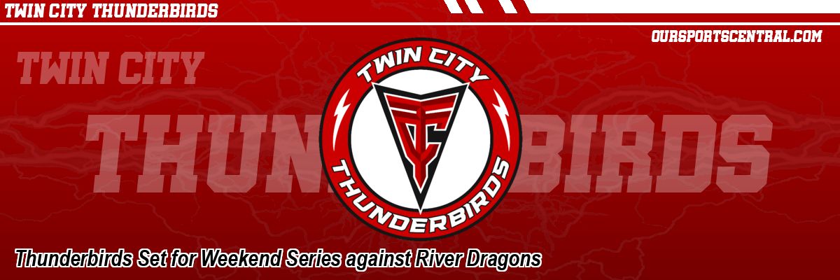 Thunderbirds Set for Weekend Series against River Dragons