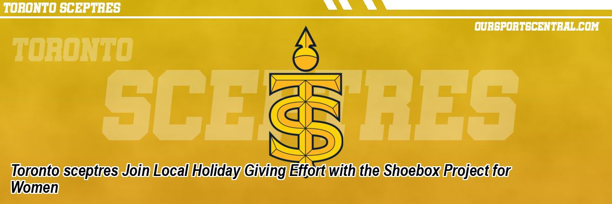 Toronto sceptres Join Local Holiday Giving Effort with the Shoebox Project for Women
