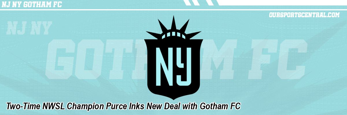 Two-Time NWSL Champion Purce Inks New Deal with Gotham FC