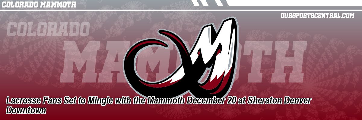 Lacrosse Fans Set to Mingle with the Mammoth December 20 at Sheraton Denver Downtown