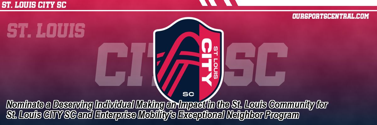 Nominate a Deserving Individual Making an Impact in the St. Louis Community for St. Louis CITY SC and Enterprise Mobility's Exceptional Neighbor Program