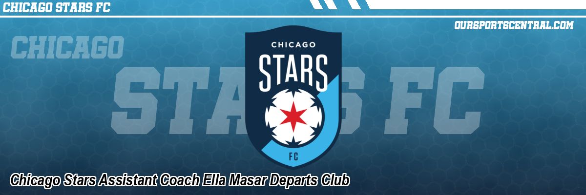 Chicago Stars Assistant Coach Ella Masar Departs Club
