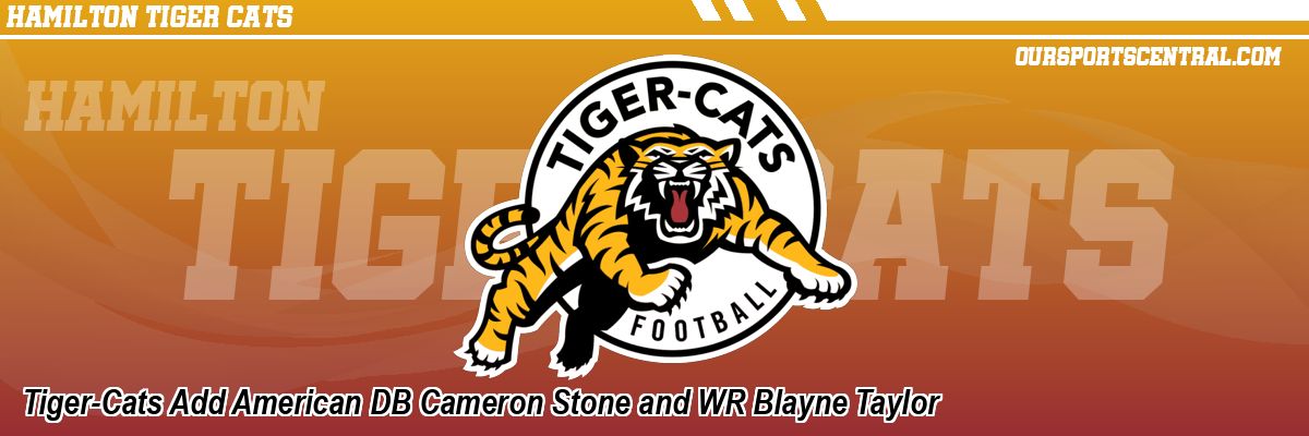 Tiger-Cats Add American DB Cameron Stone and WR Blayne Taylor