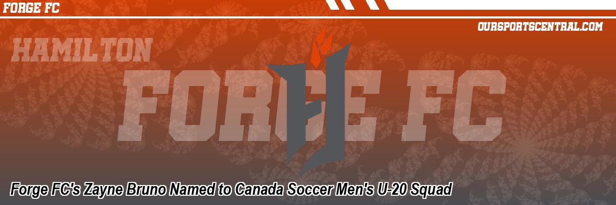 Forge FC's Zayne Bruno Named to Canada Soccer Men's U-20 Squad