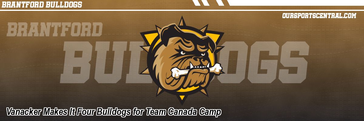 Vanacker Makes It Four Bulldogs for Team Canada Camp