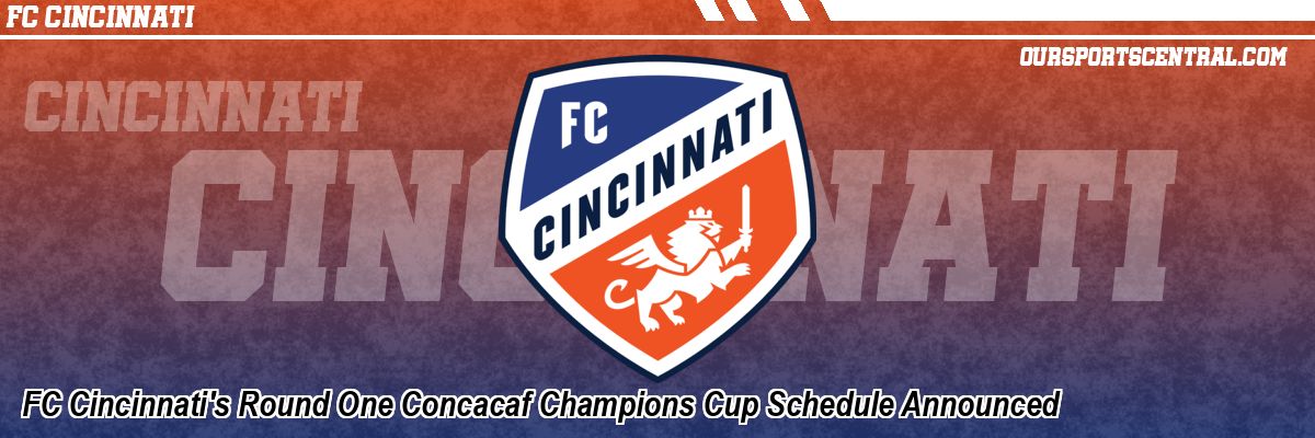 FC Cincinnati's Round One Concacaf Champions Cup Schedule Announced