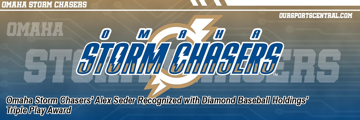 Omaha Storm Chasers' Alex Seder Recognized with Diamond Baseball Holdings' Triple Play Award