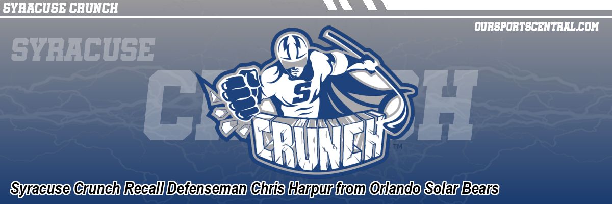 Syracuse Crunch Recall Defenseman Chris Harpur from Orlando Solar Bears