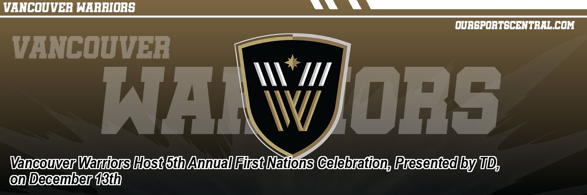 Vancouver Warriors Host 5th Annual First Nations Celebration, Presented by TD, on December 13th