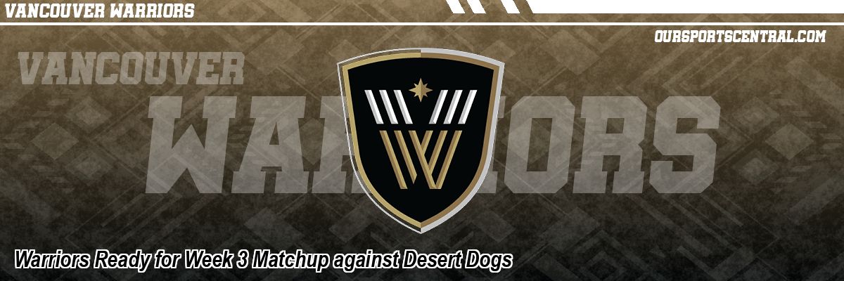 Warriors Ready for Week 3 Matchup against Desert Dogs