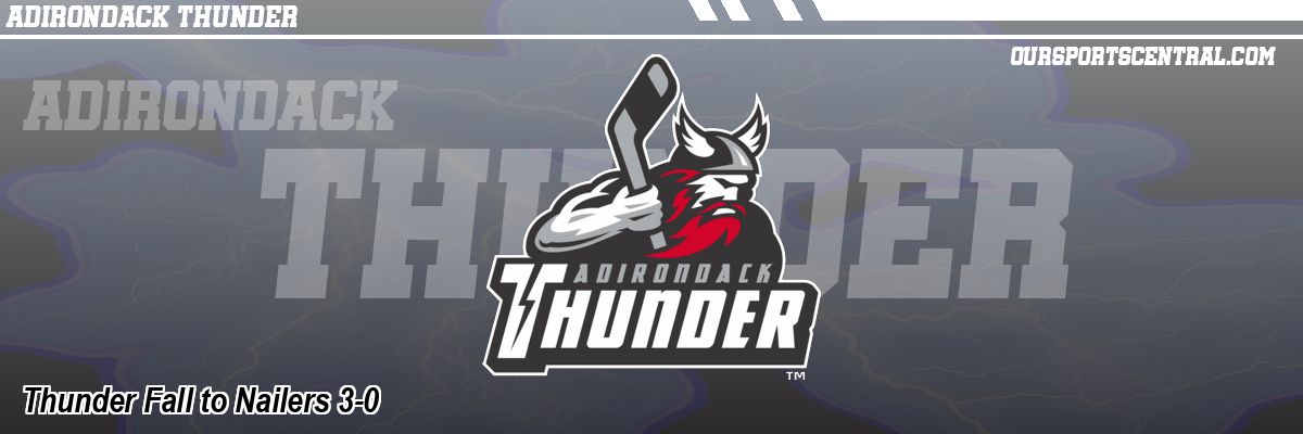 Thunder Fall to Nailers 3-0