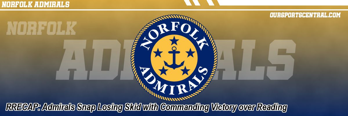 RRECAP: Admirals Snap Losing Skid with Commanding Victory over Reading