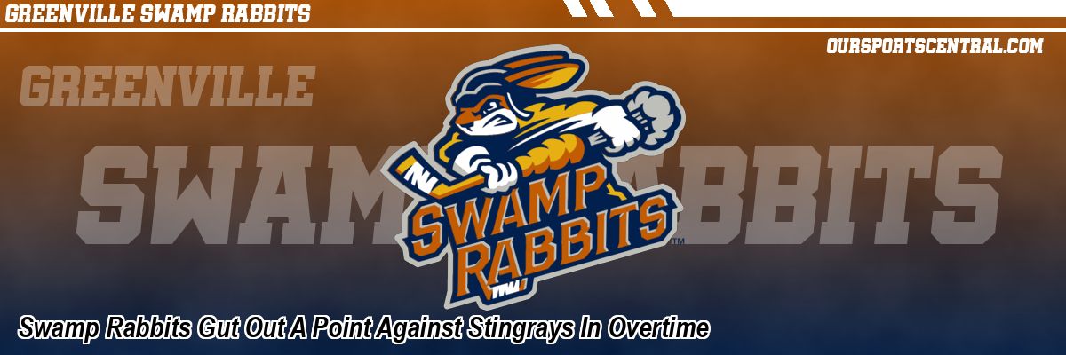 Swamp Rabbits Gut Out A Point Against Stingrays In Overtime