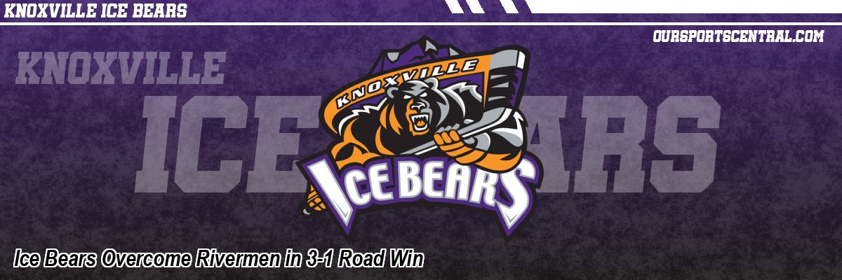 Ice Bears Overcome Rivermen in 3-1 Road Win