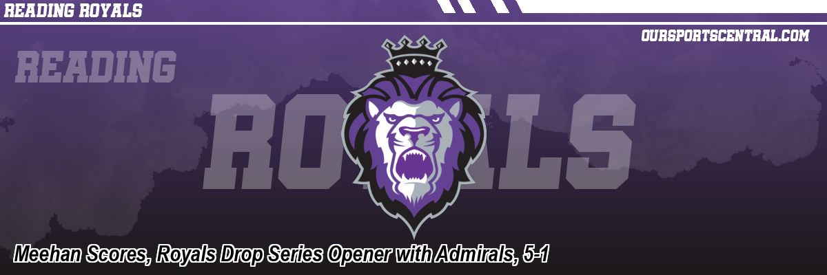 Meehan Scores, Royals Drop Series Opener with Admirals, 5-1
