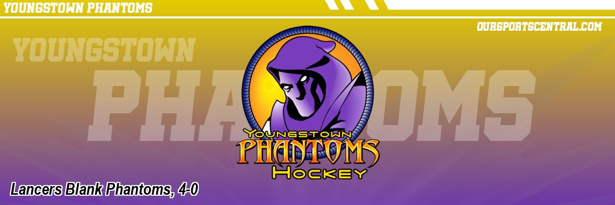 Lancers Blank Phantoms, 4-0