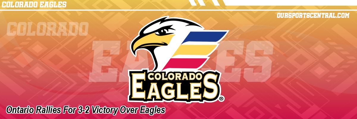 Ontario Rallies For 3-2 Victory Over Eagles