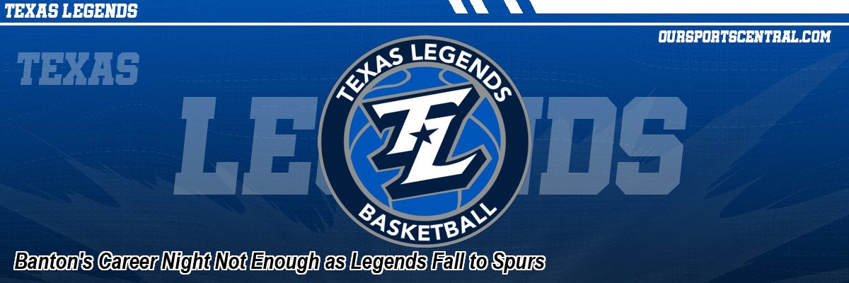 Banton's Career Night Not Enough as Legends Fall to Spurs